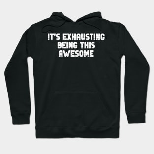 It’s Exhausting Being This Awesome Hoodie